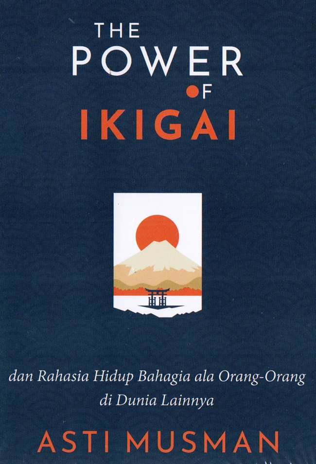 The Power of Ikigai: Dan Rahasia Hidup Bahagia ala Orang-Orang di Dunia Lainnya