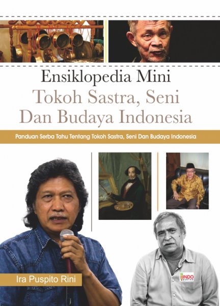Ensiklopedi Mini : Tokoh Sastra, Seni dan Budaya Nasional; Panduan Serba Tahu Tentang Tokoh Sastra, Seni, dan Budaya Nasional