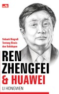 Ren Zhengfei & Huawei; Sebuah Biografi Tentang Bisnis dan Kehidupan